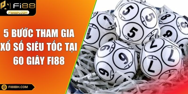 Xổ Số Siêu Tốc Tại 60 Giây FI88 – Bùng Nổ Mỗi Phút