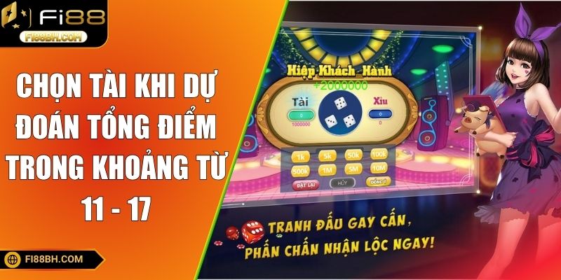 Chọn tài khi dự đoán tổng điểm trong khoảng từ 11 - 17