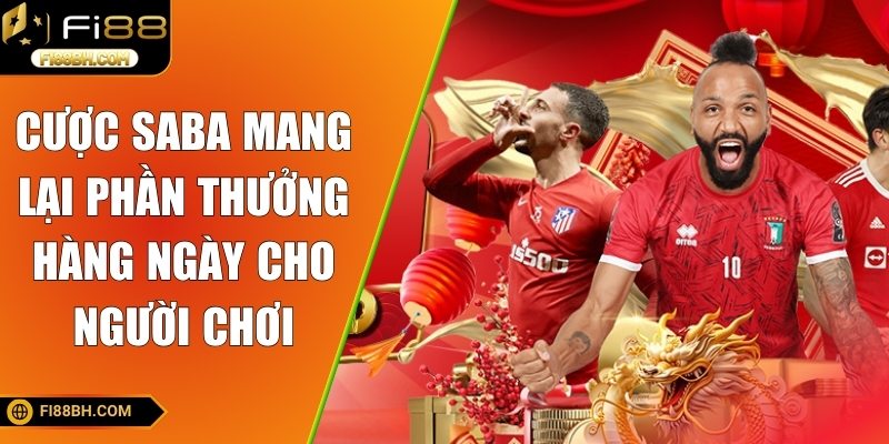Cược Saba mang lại phần thưởng hàng ngày cho người chơi