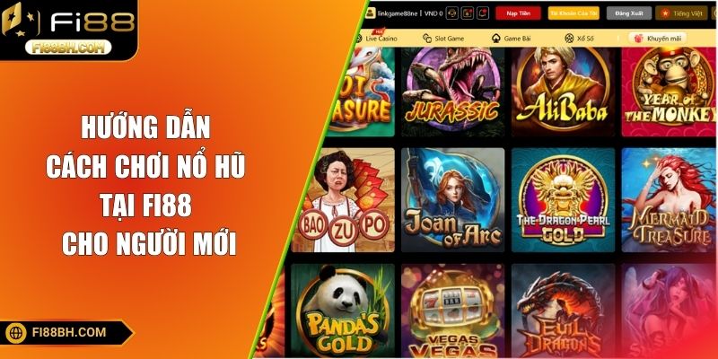 Hướng dẫn cách chơi nổ hũ tại FI88 cho người mới
