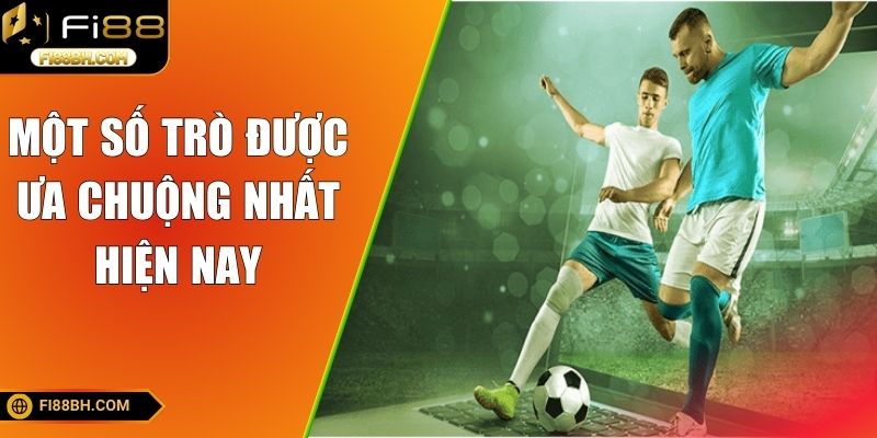Một số trò được ưa chuộng nhất hiện nay