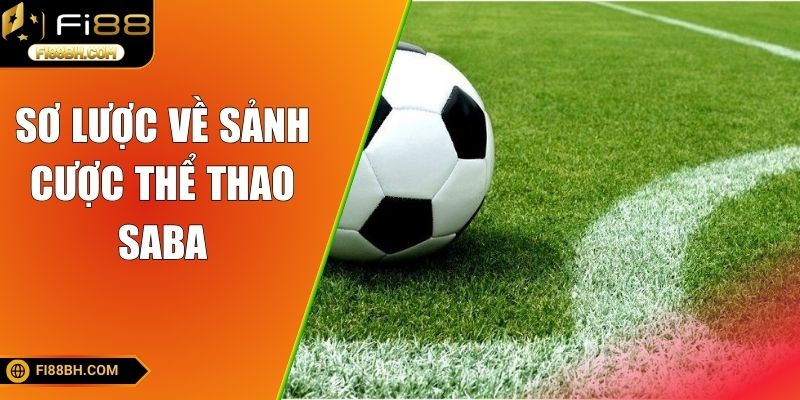 Thể Thao Saba - Sảnh Cá Độ Hấp Dẫn, Đa Dạng Kèo Cược