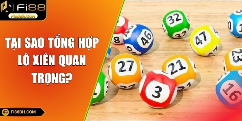 Tại sao tổng hợp lô xiên quan trọng?