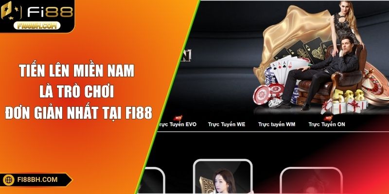 Tiến Lên Miền Nam - Game Bài Phú Quý Dễ Thắng Tại FI88