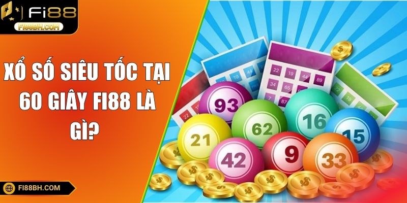 Xổ số siêu tốc tại 60 giây FI88 là gì? 